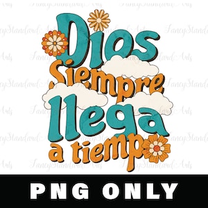 May include: A teal blue and orange graphic design with the text "Dios Siempre Llega a Tiempo" in a retro style with flowers.