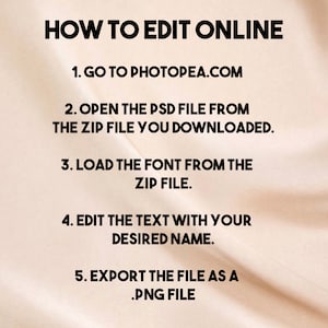 May include: A text-based tutorial on how to edit an image online using the website Photopea.com. The steps include opening a PSD file from a ZIP file, loading a font from the ZIP file, editing the text with your desired name, and exporting the file as a PNG file.