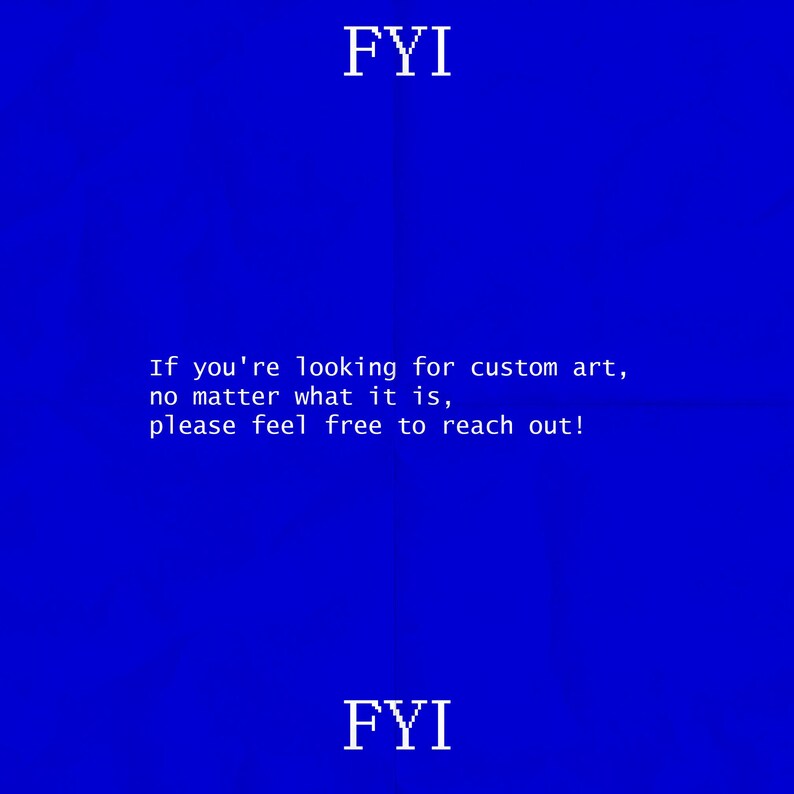 Op de afbeelding: Een blauwe achtergrond met de tekst "FYI" bovenaan en onderaan. De tekst in het midden luidt: "Als je op zoek bent naar aangepaste kunst, wat het ook is, neem dan gerust contact met ons op!"