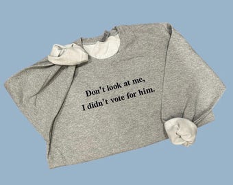 Don’t look at me, I didn’t vote for him embroidered crewneck, Kamala Harris, Tim Walz, never Trump, election 2024, vote, blue friendship