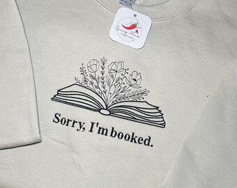 Sorry I'm Booked embroidered crewneck, Bookish Sweatshirt, Gift for Book Lovers, Librarian Gift, Book Lover Sweater, For Her, Love Reading