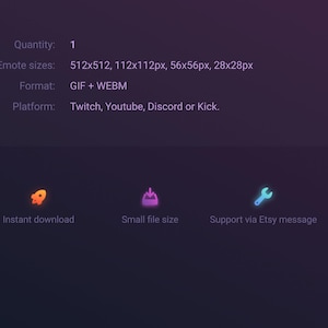 May include: A digital product information graphic on a dark purple background. The text includes "Quantity: 1", "Emote sizes: 512x512, 112x112px, 56x56px, 28x28px", "Format: GIF + WEBM", and "Platform: Twitch, Youtube, Discord or Kick."