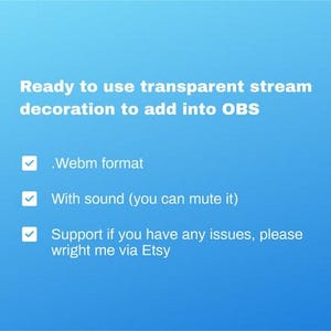 May include: A blue gradient background with white text that reads "Ready to use transparent stream decoration to add into OBS." Bullet points list features: .Webm format, With sound (you can mute it), and Support if you have any issues, please wright me via Etsy.