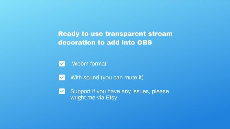 May include: A blue gradient background with white text that reads "Ready to use transparent stream decoration to add into OBS." Bullet points list features: .Webm format, With sound (you can mute it), and Support if you have any issues, please wright me via Etsy.