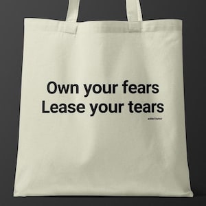Funny Canvas Tote Bag: &#39;Own Your Fears, Lease Your Tears&#39; Gag Gift