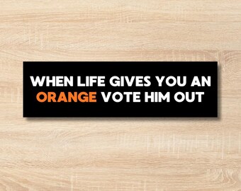 Anti Trump bumpersticker, grappige politieke autosticker, wanneer het leven je een sinaasappel geeft, stem hem weg, cadeau linkse democraat, Pro Choice-sticker