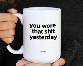 Sarcastic Coffee Mug, Funny Sassy Statement, 15oz Ceramic