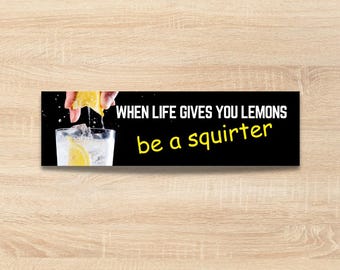 Pegatina divertida para el coche / Cuando la vida te dé limones, ¡sé un chorreador! / Calcomanía grosera para el coche