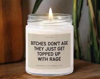 Funny Scented Soy Candle: Bitches Don't Age, BFF Gift