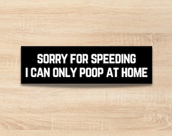 Pegatina divertida para el coche / Perdón por ir demasiado rápido, solo puedo hacer caca en casa / Pegatinas divertidas para el coche / Regalo sarcástico para malos conductores / Pegatinas de vinilo para el coche