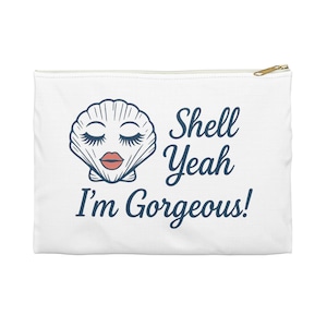 Shell Yeah I'm Gorgeous! Cosmetic Pouch, Makeup Organizer, Beach Bag Accessory, Gift for Her, Mermaid Vibes