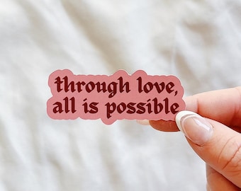 Through Love All is Possible Glossy Sticker: Bookish Kindle Decor