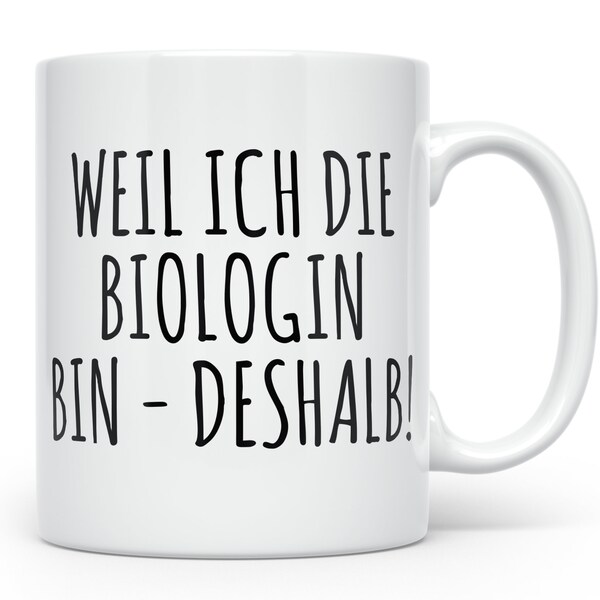 Biologin Tasse Deshalb Biologie Geschenk Geschenkidee Biologe Kaffeebecher Becher Kaffeetasse Teetasse