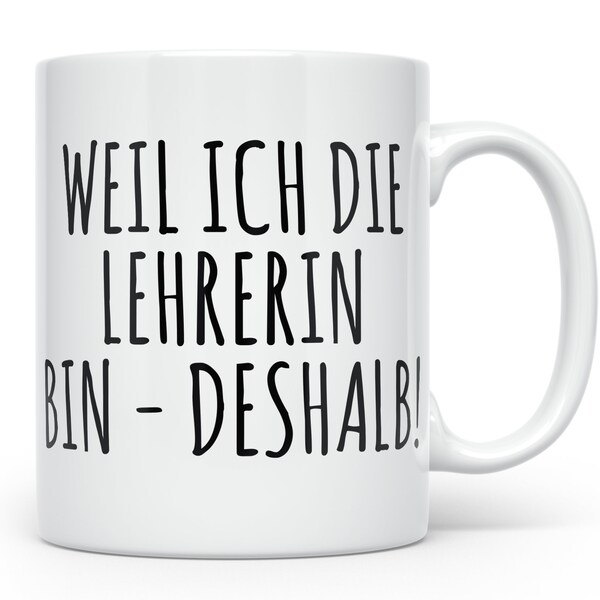 Lehrerin Tasse Deshalb Lehrerin Geschenk Lehrer Schullehrer Geschenkidee Kaffeebecher Kaffeetasse Becher Teetasse