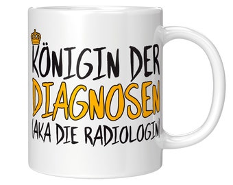 Radiologie Tasse Königin der Diagnosen Radiologin Geschenk Radiologe Geschenkidee Kaffeebecher Becher Kaffeetasse Teetasse