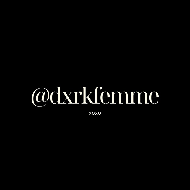 May include: Black background with the text "@dxrkfemme" in a serif font. Below the text is the word "xoxo" in a smaller font. The text is in a cream color.