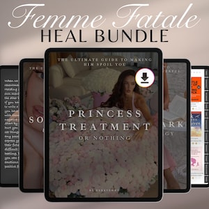 May include: A digital product bundle titled "Femme Fatale Heal Bundle" displayed on several tablets. The central tablet features the text "Princess Treatment or Nothing" and "The Ultimate Guide to Making Him Spoil You."