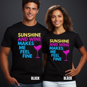Sunshine and Wine makes me feel fine, tee, Great gift for guys and gals that enjoy a glass of wine outdoors, any day of the week.