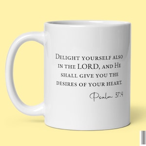 May include: White ceramic mug with a black quote from Psalm 37:4, "Delight yourself also in the LORD, and he shall give you the desires of your heart."