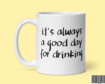 It's always a good day for drinking Mug Funny Gift Ideas | Gag Gifts for Him and Her