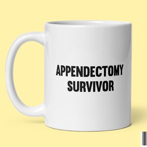 Funny Appendectomy Survivor Coffee Mug - Get Well Gift