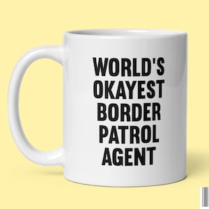 Funny Border Patrol Coffee Mug Gift for Border Patrol Officers World&#39;s Okayest Border Patrol Agent Ceramic Tea Cup