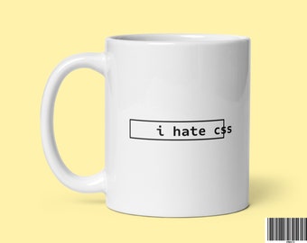 I Hate CSS Coffee Mug, Funny Front End Developer Gift