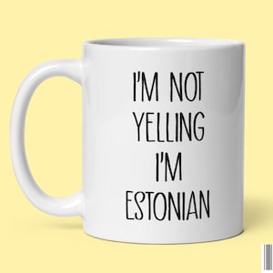 Funny Estonia Coffee Mug Gifts for Estonian I&#39;m Not Yelling Sarcastic Gift I Love Estonia Ceramic Tea Cup