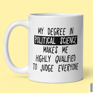 Degree in Political Science Mug | Quotes Mug | For Conservatives, Liberals, Republicans & Democrats | Funny Political Gifts for Graduation