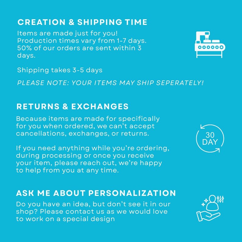 May include: A teal graphic with white text detailing creation and shipping times, returns and exchanges, and personalization options. Icons of a factory, a clock, and a hand with stars are included.