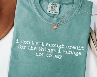 I Don't Get Enough Credit For The Things I Mange Not Say SVG PNG, Sarcastic Shirt, Adult Humor Png Shirt, Talkative person Shirt Gift