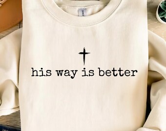 His Way Is Better Christian PNG, Christian Jesus Png, Minimalist Christian Faith Gift Shirt, Digital Download Sublimation Png Png Cricut
