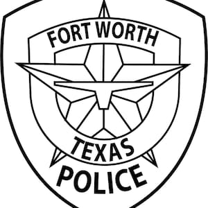May include: Black and white illustration of a police badge with a five-pointed star and the text "FORT WORTH TEXAS POLICE".
