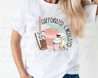 Caffeinated and medicated, humorous funny, PNG sublimation file