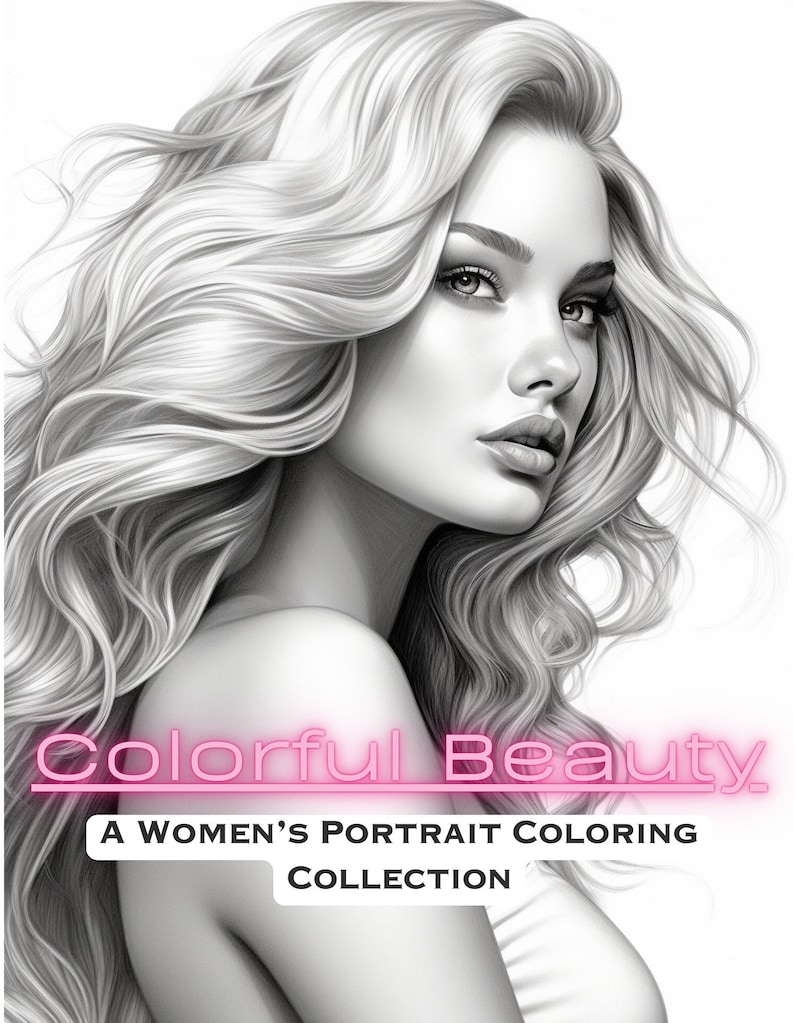 May include: A black and white drawing of a woman with long, flowing hair. The title "Colorful Beauty" is written in pink letters below the image. The text "A Women's Portrait Coloring Collection" is written below the title.