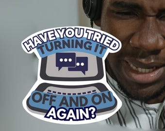 Have You Tried Turning It Off and On Again Sticker (2 pcs), Funny IT Laptop Sticker, IT meme sticker, IT laptop sticker, call center sticker