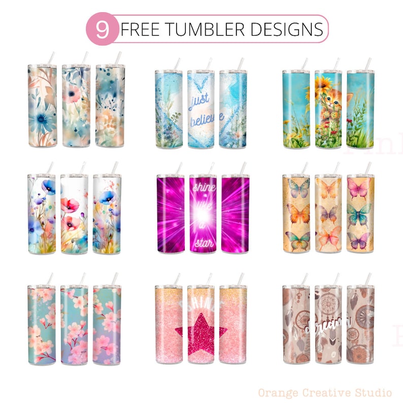 May include: Nine tumbler designs are displayed, each with a different pattern. Floral, butterfly, and inspirational designs are featured. The tumblers have a straw and are in various colors, including blue, pink, and purple. The text "9 FREE TUMBLER DESIGNS" is at the top.