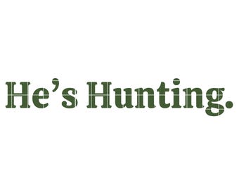 Hunting Season png Duck Hunting Deer Hunting Wife Mallard Duck He&#39;s Hunting Funny Hunter Fathers Day Husband is hunting Fall Deer Season