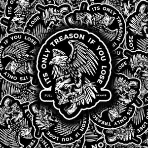 May include: Black and white sticker with a skull and eagle design. The sticker says "It's only treason if you lose" with the words "Few" and "The Savage" on a banner.