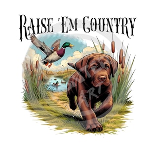 Raise 'Em Country png, Chocolate Lab png, Vogeljagd png, Bauernhof png, Entenjäger png, Digitaler Download, Sublimation, DTF, DTG