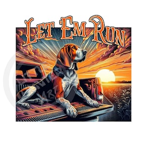 Let 'Em Run png, Blue Tick Hound png, Hunting png, Coon Dog png, Descarga digital, Sublimación, DTF, DTG