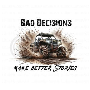Puede incluir: Ilustración de un vehículo todoterreno embarrado con el texto "BAD DECISIONS" arriba y "MAKE BETTER STORIES" abajo. El vehículo salpica barro. Fondo blanco.