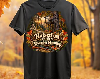 Raised on Faith and November Mornings, Deer Stand PNG: Hunting Memories Digital Download
