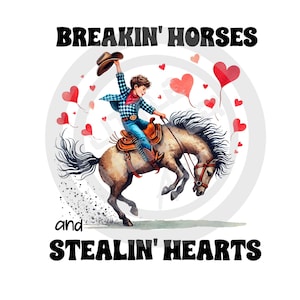 May include: A watercolour illustration depicts a cowboy on a bucking horse, with the text "BREAKIN' HORSES and STEALIN' HEARTS". The cowboy wears a plaid shirt, jeans, and a cowboy hat. Red heart shapes are scattered around the image.