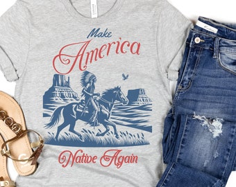 Make America Native Again 4th of July Western Rodeo Shirt, Cowboy Shirt, Country Shirt, Western Graphic Tee, Western Gifts, Indigenous Shirt