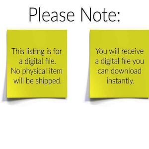 May include: Two yellow sticky notes with black text. The first note says "This listing is for a digital file. No physical item will be shipped." The second note says "You will receive a digital file you can download instantly."