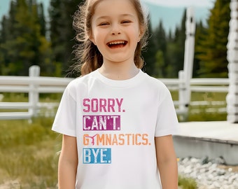 Sorry Can't Gymnastics bye shirt, Teen gymnast shirt, Child athlete shirt, Gymnastics Mom shirt, Kids sports sweatshirt, Gym coach shirt