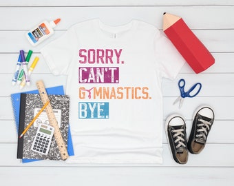 Sorry Can't Gymnastics bye shirt, Teen gymnast shirt, Child athlete shirt, Gymnastics Mom shirt, Kids sports sweatshirt, Gym coach shirt