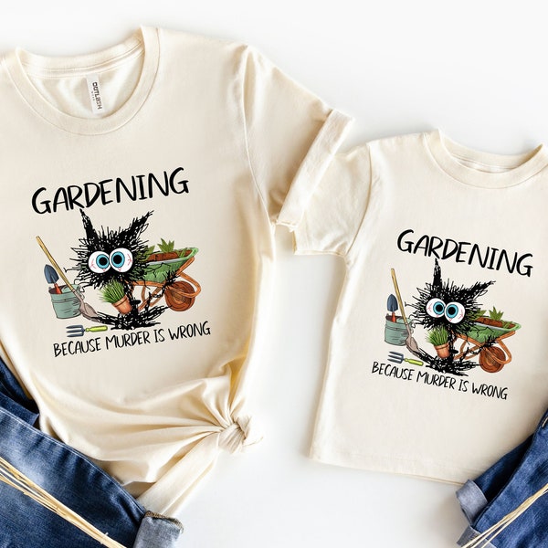 Gardening Because Murder Is Wrong Shirt, Black Cat Shirt, Funny Cat Shirt, Gardening Lover Shirt, Gift For Her, Sarcastic Tee