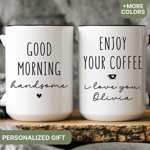 Personalized Valentine's Day Mug for Him, Enjoy Your Coffee Handsome Good Morning Mug, Funny Husband Gift Personalized Fiance Gift - MUG08